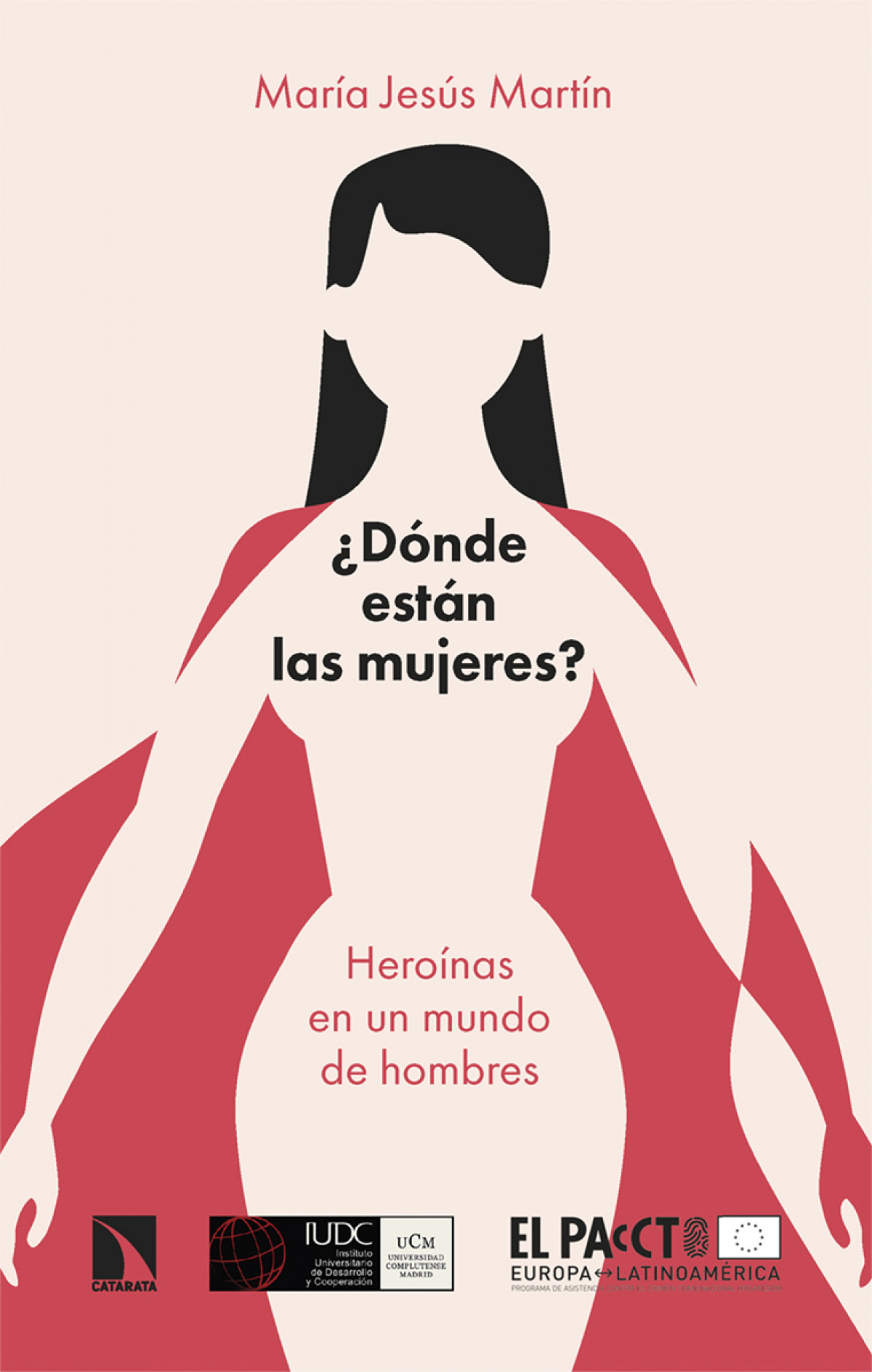 ¿Dónde están las mujeres? : heroínas en un mundo de hombres ¿Dónde están las mujeres? : heroínas en un mundo de hombres