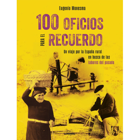 100 Oficios para el recuerdo - Un viaje por la España rural en busca de las labores del pasado